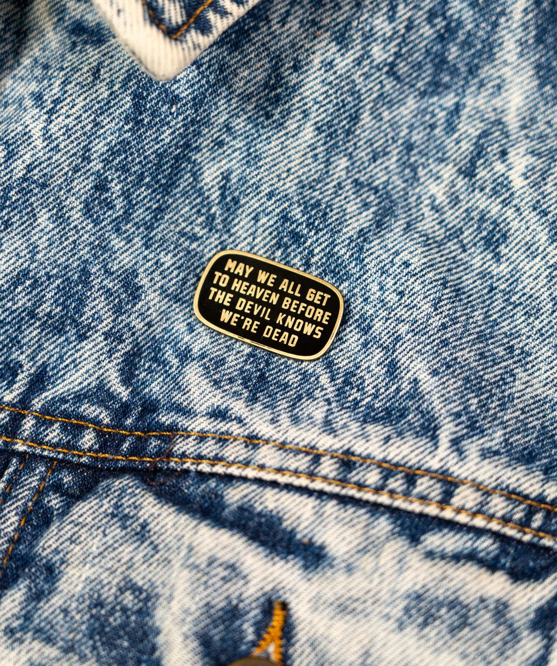 May We All Get To Heaven Before The Devil Knows We're Dead Enamel Pin
