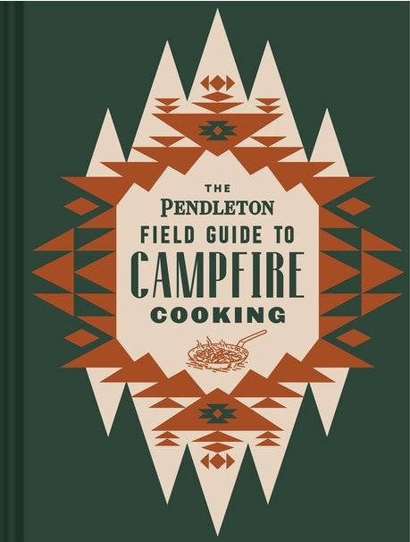 The Pendleton Field Guide To Campfire Cooking