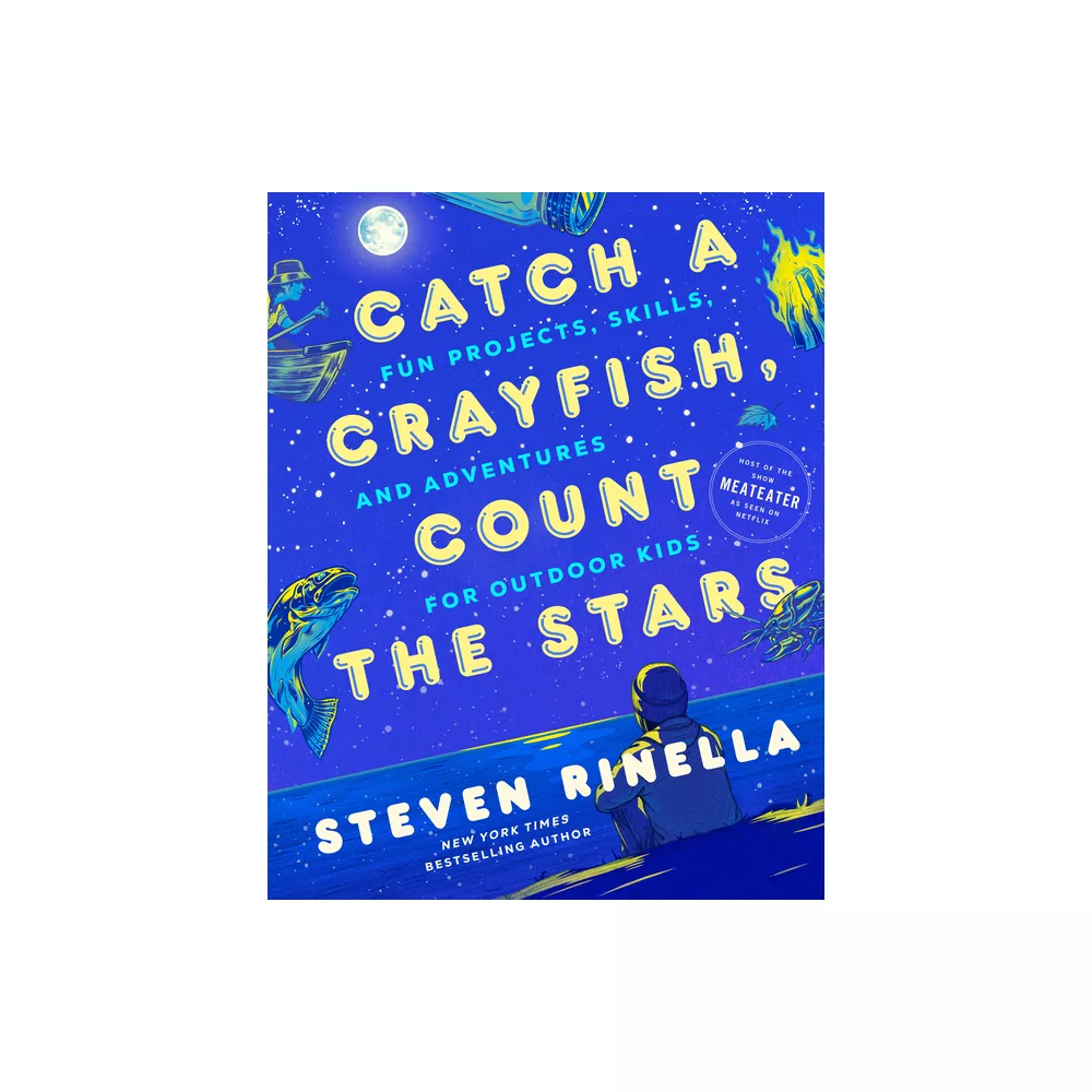 Catch a Crayfish, Count the Stars: Fun Projects, Skills, and Adventures for Outdoor Kids