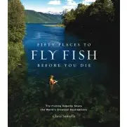 Fifty Places To Fly Fish Before You Die
